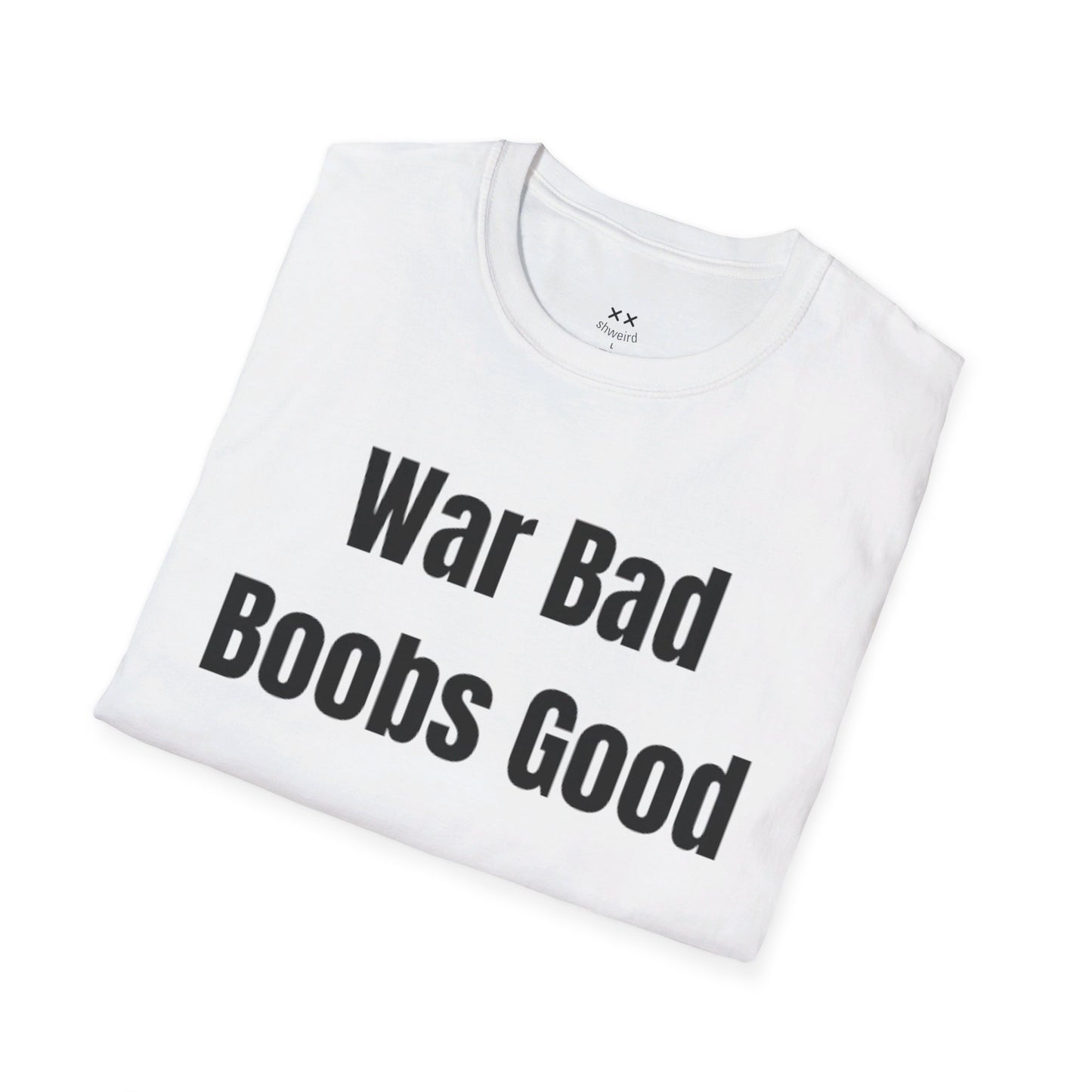 War bad, boobs good