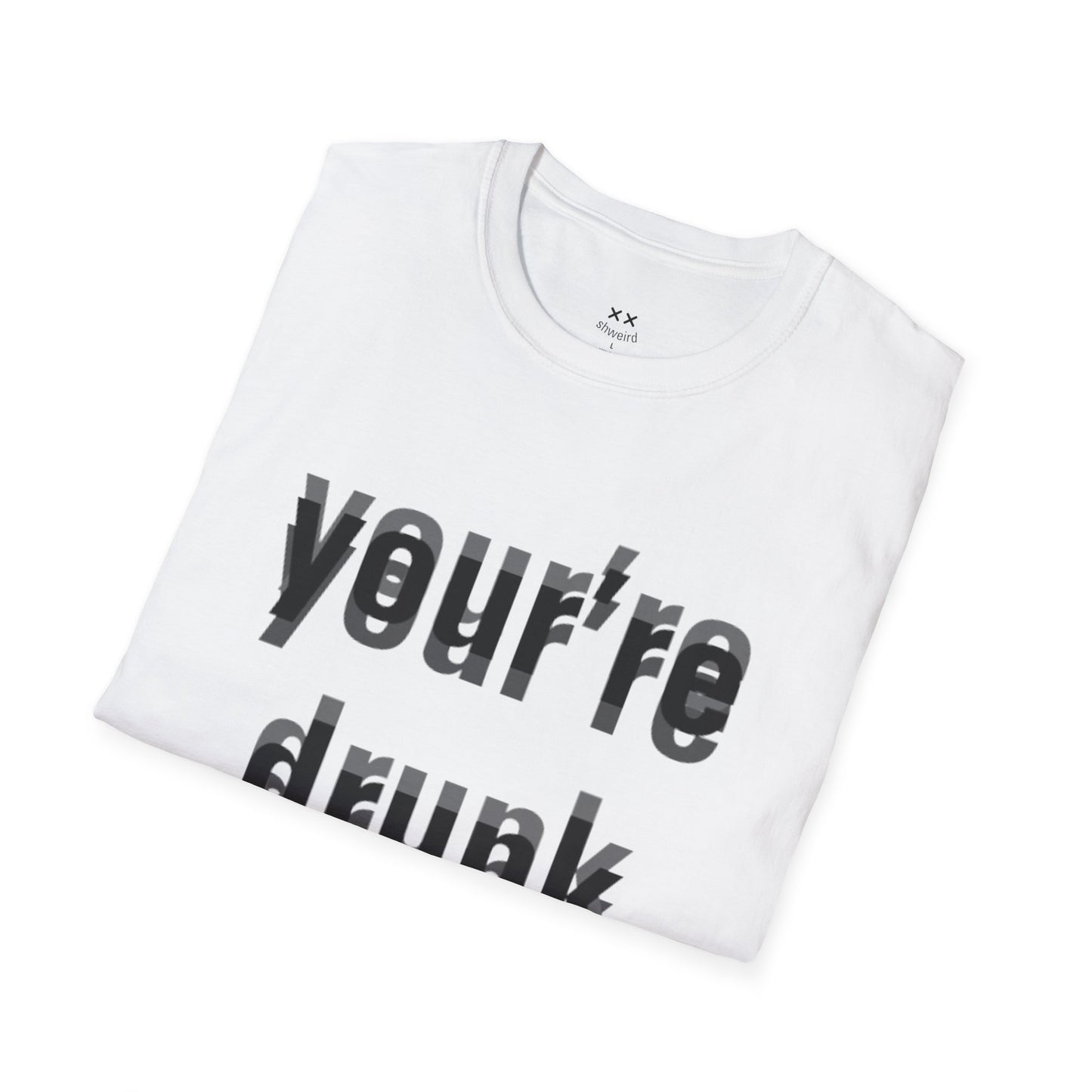 Your're Drunk