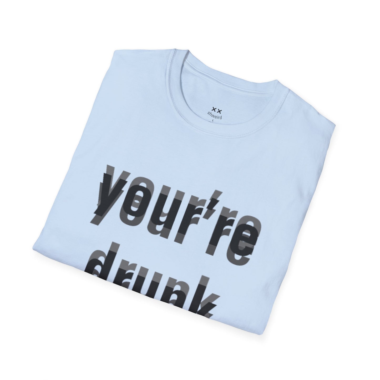 Your're Drunk