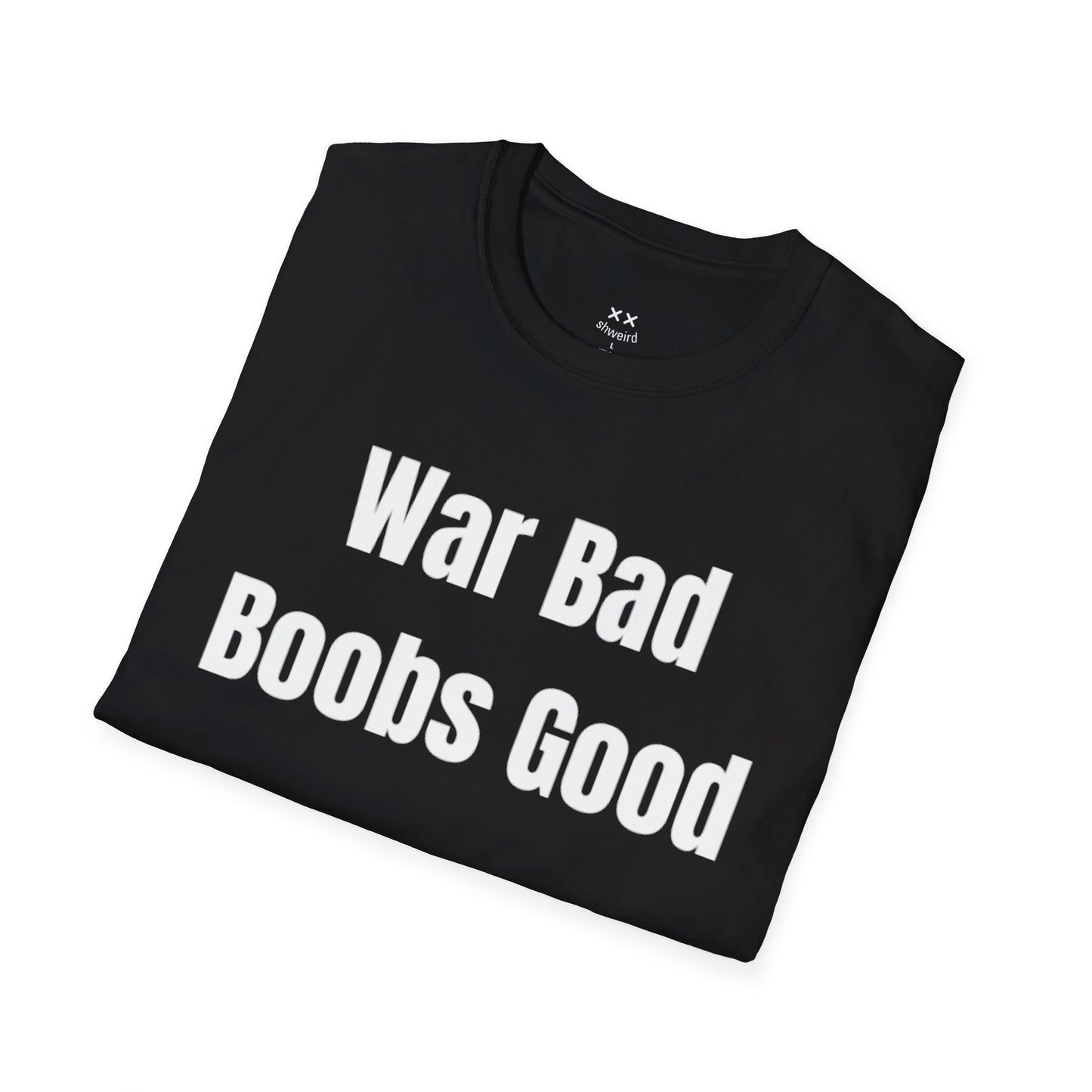 War bad, boobs good