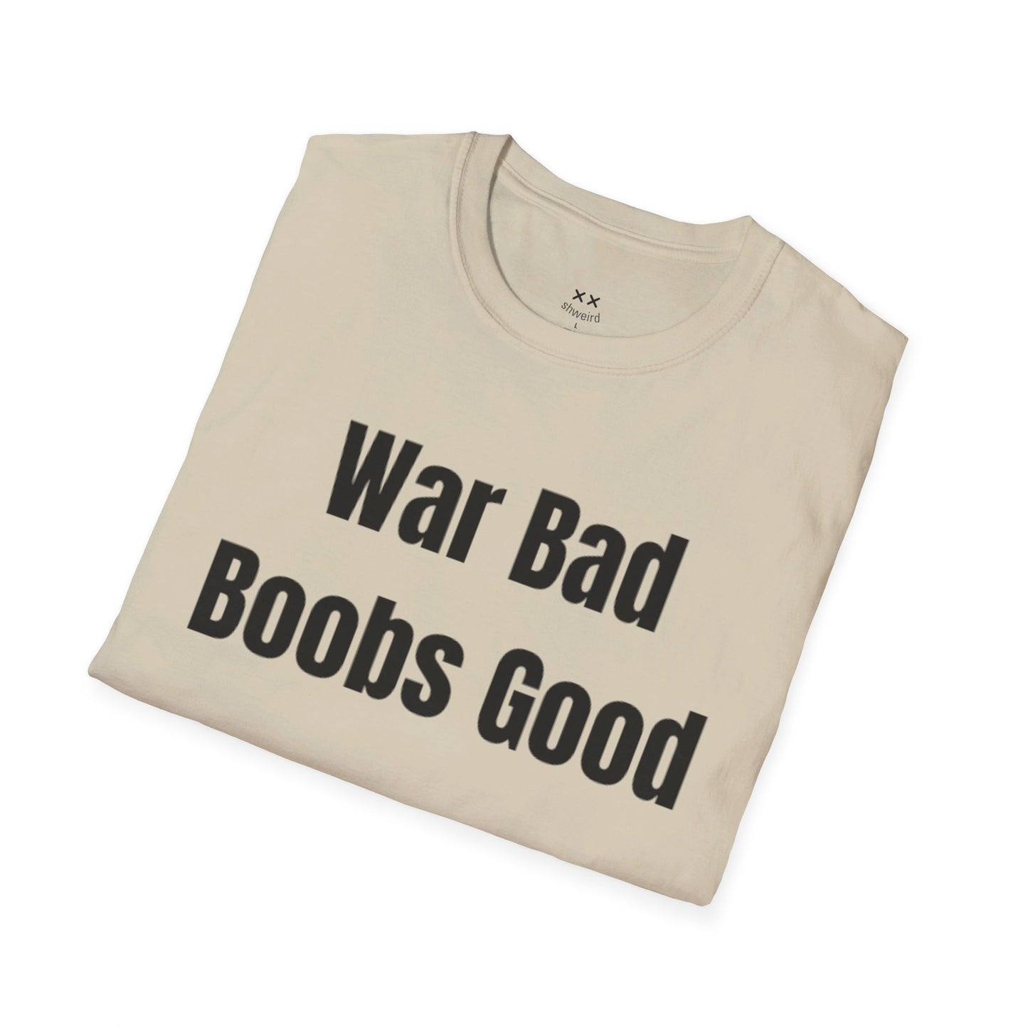 War bad, boobs good