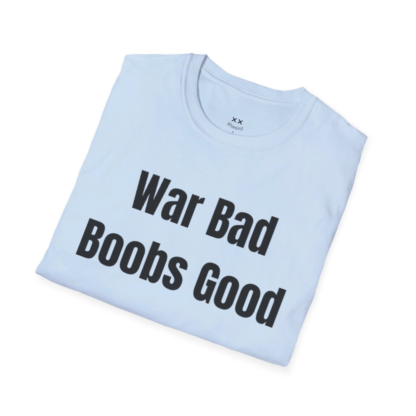 War bad, boobs good
