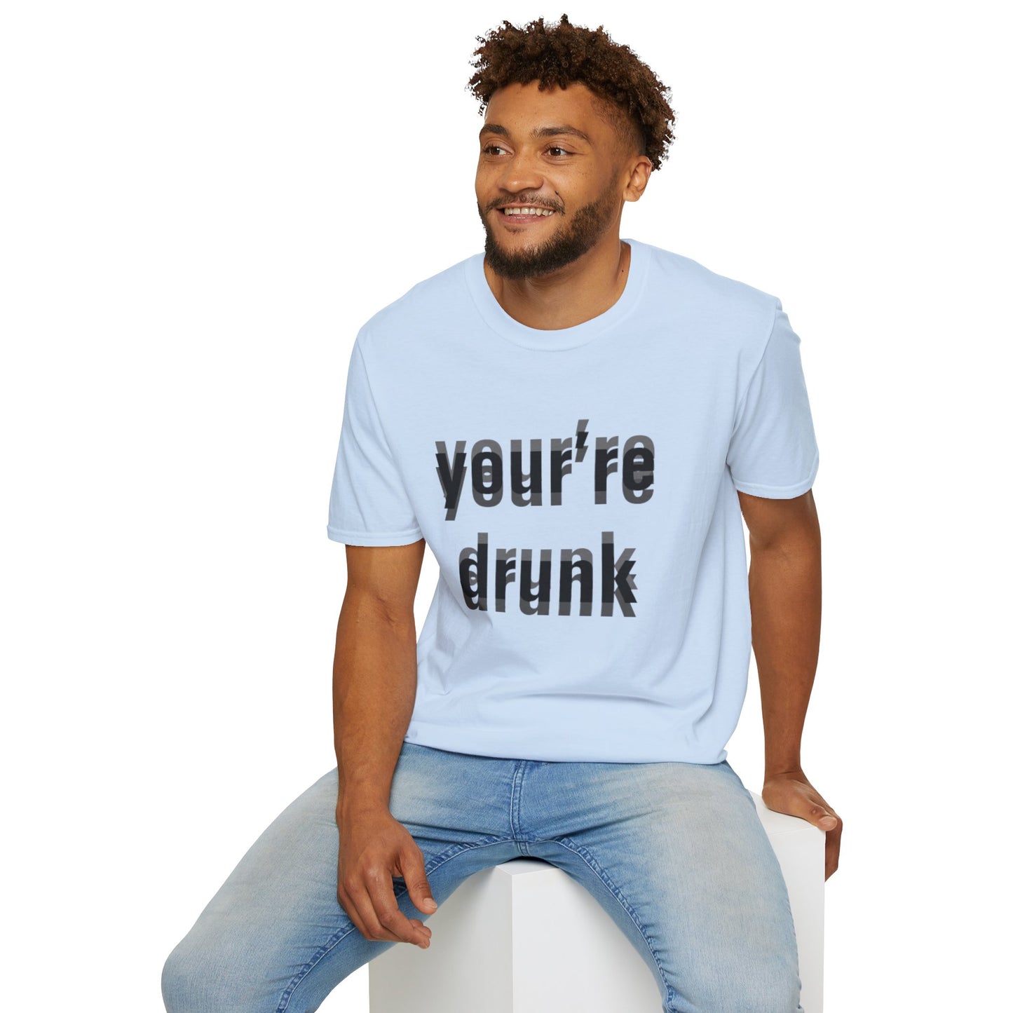 Your're Drunk