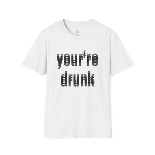 Your're Drunk
